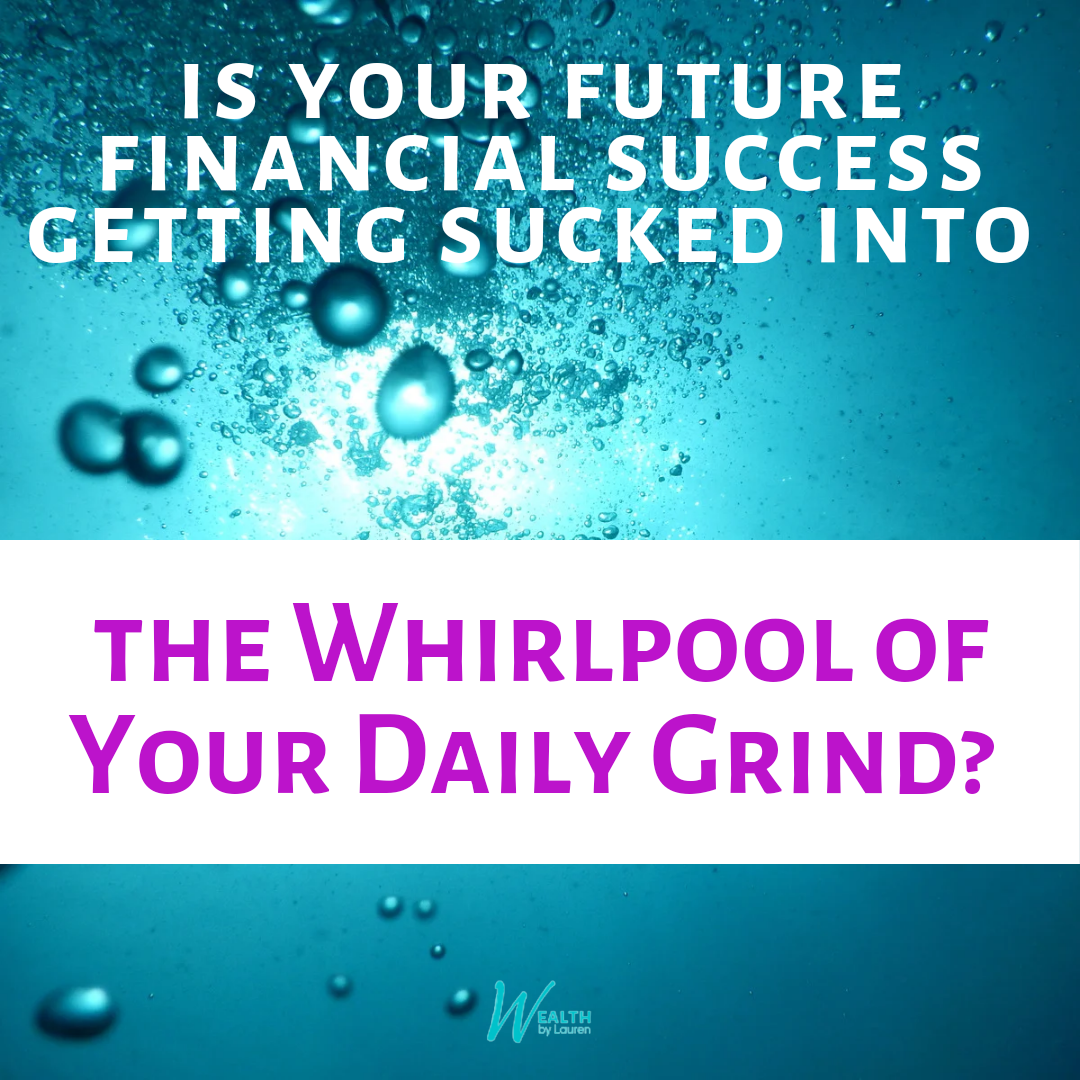 The Whirlpool of Your Daily Grind